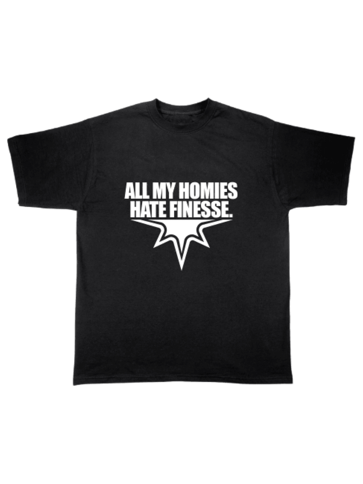 “ALL MY HOMIES HATE FINESSE” TEE